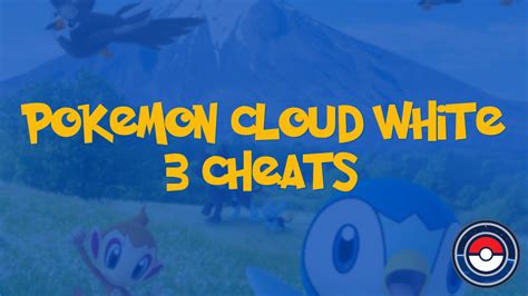 Pokemon Cloud white 3 All Cheats & codes .